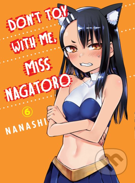 Kniha: Don't Toy With Me Miss Nagatoro - Volume 6 (Nanashi). Vertical, 2021 Kniha: Don't Toy With Me Miss Nagatoro - Volume 6 (Nanashi). Vertical, 2021
