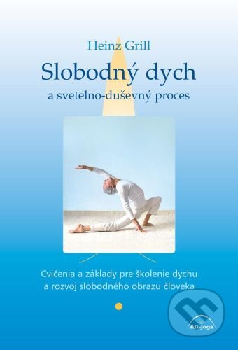 Kniha: Slobodný dych a svetelno-duševný proces (Heinz Grill). AD-joga, 2021 Kniha: Slobodný dych a svetelno-duševný proces (Heinz Grill). AD-joga, 2021
