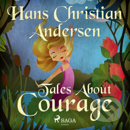 Audiokniha: Tales About Courage (EN) (Hans Christian Andersen). Saga Egmont, 2021 Audiokniha: Tales About Courage (EN) (Hans Christian Andersen). Saga Egmont, 2021