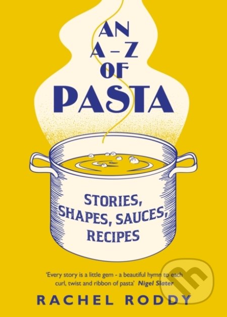 Kniha: An A-Z of Pasta (Rachel Roddy). Fig Tree, 2021 Kniha: An A-Z of Pasta (Rachel Roddy). Fig Tree, 2021