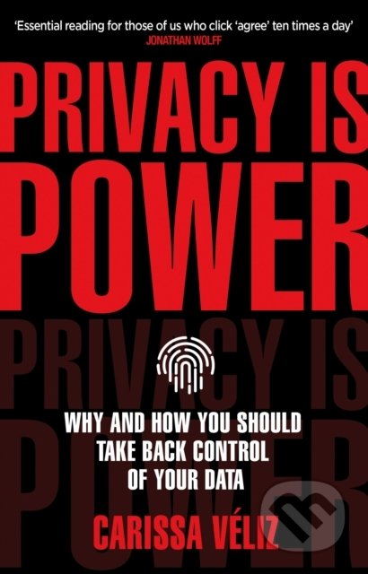 Kniha: Privacy Is Power (Carissa Véliz). Corgi Books, 2021 Kniha: Privacy Is Power (Carissa Véliz). Corgi Books, 2021