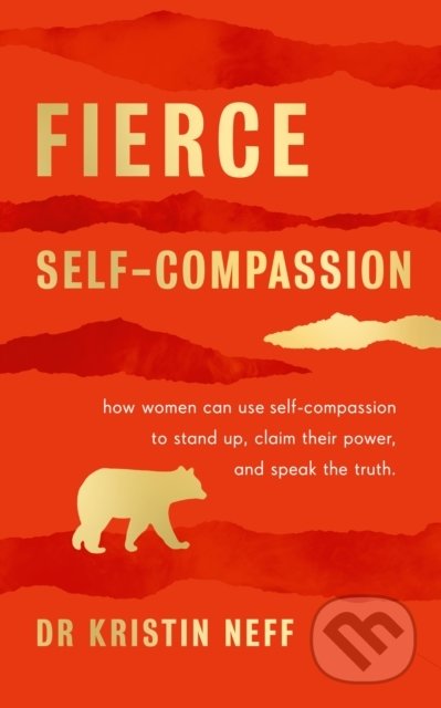 Kniha: Fierce Self-Compassion (Kristin Neff). Penguin Books, 2021 Kniha: Fierce Self-Compassion (Kristin Neff). Penguin Books, 2021