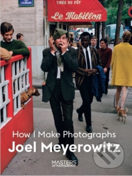 Kniha: How I Make Photographs (Joel Meyerowitz). Laurence King Publishing, 2020 Kniha: How I Make Photographs (Joel Meyerowitz). Laurence King Publishing, 2020