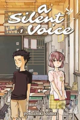 Kniha: A Silent Voice 1 (Yoshitoki Oima). Kodansha International, 2015 Kniha: A Silent Voice 1 (Yoshitoki Oima). Kodansha International, 2015