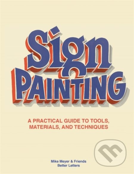 Kniha: Sign Painting (Mike Meyer). Laurence King Publishing, 2021 Kniha: Sign Painting (Mike Meyer). Laurence King Publishing, 2021