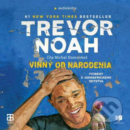 Audiokniha: Vinný od narodenia (Trevor Noah). Publixing a Tatran, 2021 Audiokniha: Vinný od narodenia (Trevor Noah). Publixing a Tatran, 2021