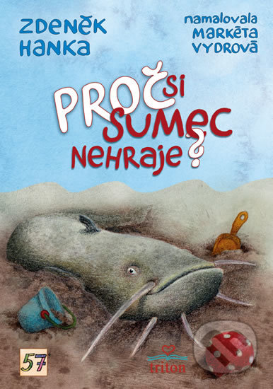 Kniha: Proč si sumec nehraje? (Zdeněk Hanka). Triton, 2020 Kniha: Proč si sumec nehraje? (Zdeněk Hanka). Triton, 2020