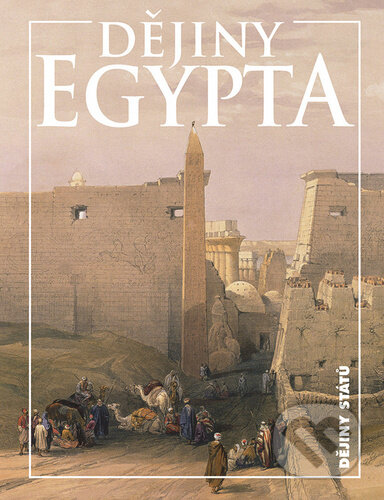 Dějiny Egypta - Eduard Gombár, Ladislav Bareš, Rudolf Veselý, Nakladatelství Lidové noviny, 2021