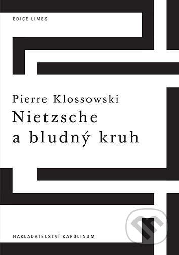 Kniha: Nietzsche a bludný kruh (Pierre Klossowski). Karolinum, 2021 Kniha: Nietzsche a bludný kruh (Pierre Klossowski). Karolinum, 2021