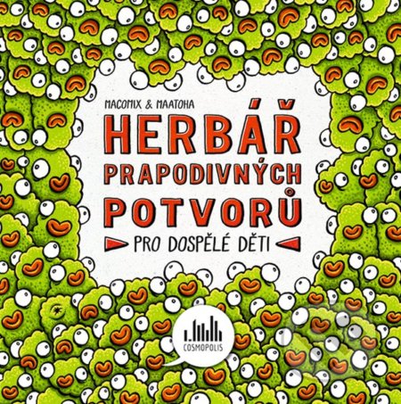 Kniha: Herbář prapodivných potvorů (MaComix & Maatoha). Cosmopolis, 2021 Kniha: Herbář prapodivných potvorů (MaComix & Maatoha). Cosmopolis, 2021