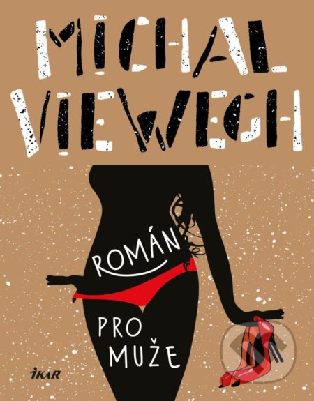 Kniha: Román pro muže (Michal Viewegh). Ikar CZ, 2021 Kniha: Román pro muže (Michal Viewegh). Ikar CZ, 2021