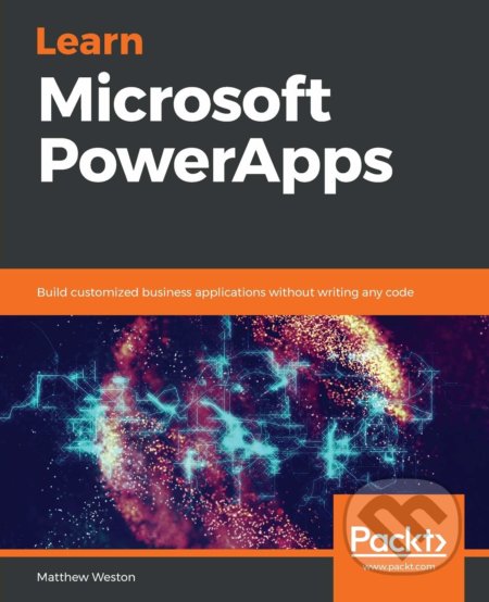 Kniha: Learn Microsoft PowerApps (Matthew Weston). Packt, 2019 Kniha: Learn Microsoft PowerApps (Matthew Weston). Packt, 2019