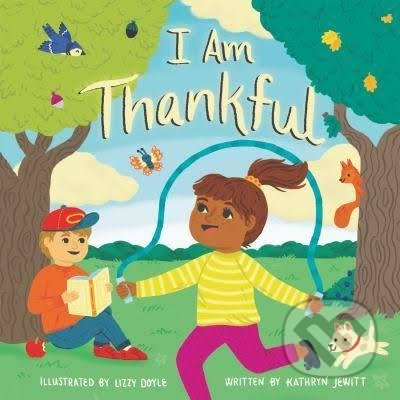 Kniha: I am Thankfull (Kathryn Jewitt). Kingfisher, 2020 Kniha: I am Thankfull (Kathryn Jewitt). Kingfisher, 2020