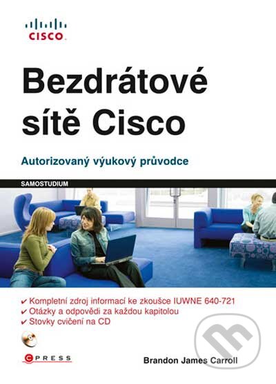 Kniha: Bezdrátové sítě Cisco (Brandon James Carroll). CPRESS, 2011 Kniha: Bezdrátové sítě Cisco (Brandon James Carroll). CPRESS, 2011