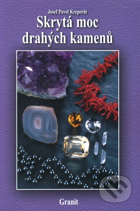 Kniha: Skrytá moc drahých kamenů (Josef Pavel Kreperát). Granit, 2011 Kniha: Skrytá moc drahých kamenů (Josef Pavel Kreperát). Granit, 2011