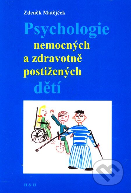 Kniha: Psychologie nemocných a zdravotně postižených dětí (Zdeněk Matějček). H&H, 2001 Kniha: Psychologie nemocných a zdravotně postižených dětí (Zdeněk Matějček). H&H, 2001