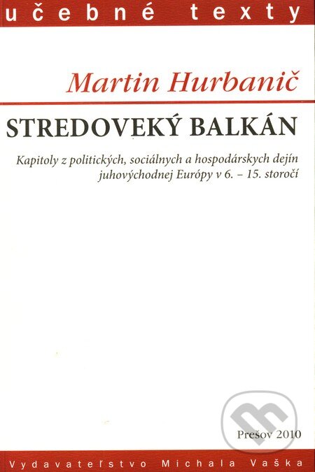 Kniha: Stredoveký Balkán (Martin Hurbanič). Vydavateľstvo Michala Vaška, 2010 Kniha: Stredoveký Balkán (Martin Hurbanič). Vydavateľstvo Michala Vaška, 2010
