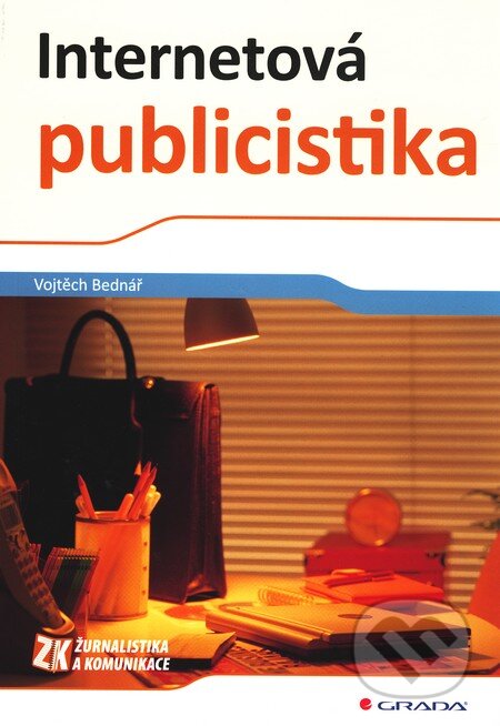 Kniha: Internetová publicistika (Vojtěch Bednář). Grada, 2011 Kniha: Internetová publicistika (Vojtěch Bednář). Grada, 2011