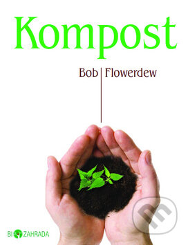 Kniha: Kompost (Bob Flowerdew). Metafora, 2011 Kniha: Kompost (Bob Flowerdew). Metafora, 2011