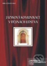 Kniha: Jazyková komunikace v dějiných lidstva (Irena Žantovská). Univerzita J.A. Komenského Praha, 2008 Kniha: Jazyková komunikace v dějiných lidstva (Irena Žantovská). Univerzita J.A. Komenského Praha, 2008