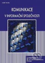 Kniha: Komunikace v informační společnosti (Josef Musil). Univerzita J.A. Komenského Praha Kniha: Komunikace v informační společnosti (Josef Musil). Univerzita J.A. Komenského Praha