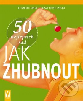 Kniha: 50 nejlepších rad jak zhubnout (Elisabeth Lange a Elmar Trunz-Carlisi). Vašut, 2011 Kniha: 50 nejlepších rad jak zhubnout (Elisabeth Lange a Elmar Trunz-Carlisi). Vašut, 2011