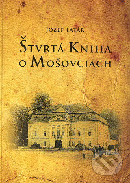 Kniha: Štvrtá kniha o Mošovciach (Jozef Tatár). Vegaprint, 2010 Kniha: Štvrtá kniha o Mošovciach (Jozef Tatár). Vegaprint, 2010