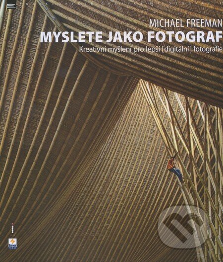 Kniha: Myslete jako fotograf (Michael Freeman). Zoner Press, 2011 Kniha: Myslete jako fotograf (Michael Freeman). Zoner Press, 2011