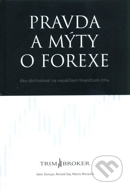Kniha: Pravda a mýty o forexe (Martin Moravčík, Ronald Ižip a Valér Demjan). TRIM Broker, a.s., 2011 Kniha: Pravda a mýty o forexe (Martin Moravčík, Ronald Ižip a Valér Demjan). TRIM Broker, a.s., 2011