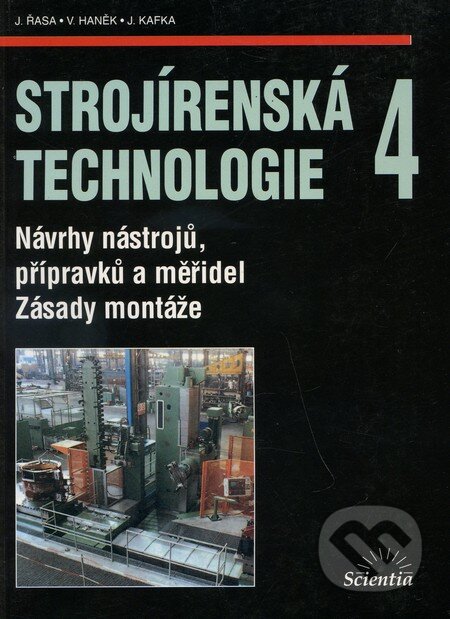 Kniha: Strojírenská technologie 4 (J. Řasa). Scientia, 2003 Kniha: Strojírenská technologie 4 (J. Řasa). Scientia, 2003