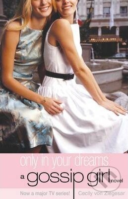 Kniha: A Gossip Girl - Only in Your Dreams (9) (Cecily von Ziegesar). Bloomsbury, 2008 Kniha: A Gossip Girl - Only in Your Dreams (9) (Cecily von Ziegesar). Bloomsbury, 2008