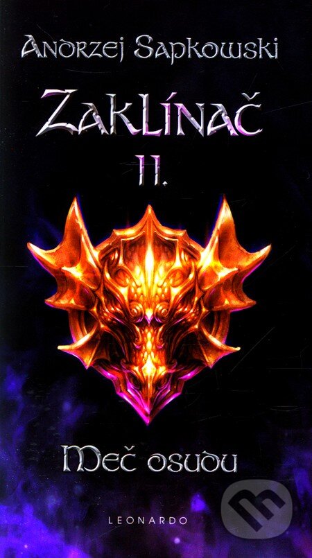 Kniha: Zaklínač II. : Meč osudu (Andrzej Sapkowski). Leonardo, 2011 Kniha: Zaklínač II. : Meč osudu (Andrzej Sapkowski). Leonardo, 2011