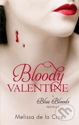 Kniha: Bloody Valentine (Melissa de La Cruz). Atom, Little Brown, 2011 Kniha: Bloody Valentine (Melissa de La Cruz). Atom, Little Brown, 2011