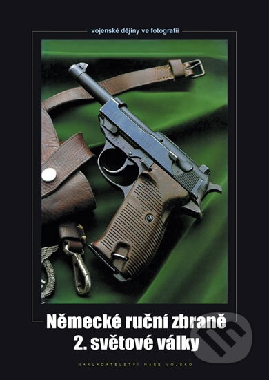 Kniha: Německé ruční zbraně 2. světové války (Zdeněk Hurník). Naše vojsko CZ, 2011 Kniha: Německé ruční zbraně 2. světové války (Zdeněk Hurník). Naše vojsko CZ, 2011