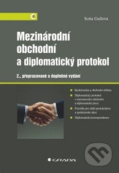 Kniha: Mezinárodní obchodní a diplomatický protokol (Soňa Gullová). Grada, 2011 Kniha: Mezinárodní obchodní a diplomatický protokol (Soňa Gullová). Grada, 2011