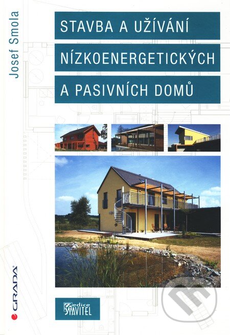 Kniha: Stavba a užívání nízkoenergetických a pasivních domů (Josef Smola). Grada, 2011 Kniha: Stavba a užívání nízkoenergetických a pasivních domů (Josef Smola). Grada, 2011