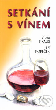 Kniha: Setkání s vínem (Jiří Kopeček a Vilém Kraus). Radix, 2011 Kniha: Setkání s vínem (Jiří Kopeček a Vilém Kraus). Radix, 2011