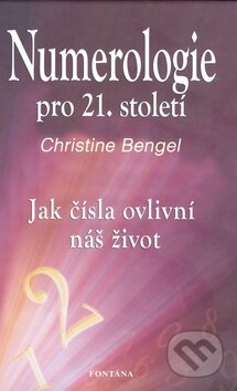 Kniha: Numerologie pro 21. století (Christine Bengel). Fontána, 2011 Kniha: Numerologie pro 21. století (Christine Bengel). Fontána, 2011