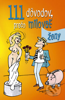 Kniha: 111 dôvodov, prečo milovať ženy (Ottovo nakladateľstvo). Ottovo nakladateľstvo, 2013 Kniha: 111 dôvodov, prečo milovať ženy (Ottovo nakladateľstvo). Ottovo nakladateľstvo, 2013