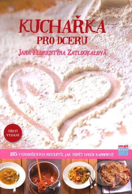 Kniha: Kuchařka pro dceru (Jana Florentýna Zatloukalová). Smart Press, 2011 Kniha: Kuchařka pro dceru (Jana Florentýna Zatloukalová). Smart Press, 2011