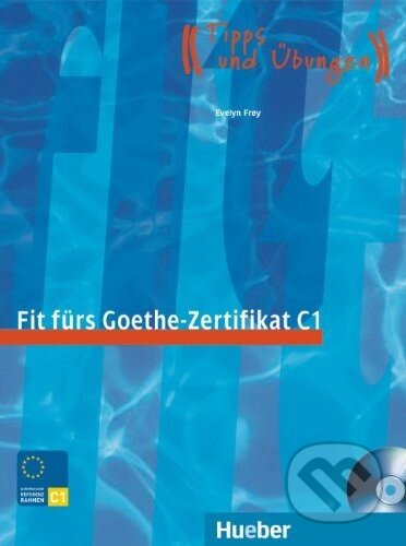Kniha: Fit fürs Goethe - Zertifikat C1 (Evelyn Frey). Max Hueber Verlag, 2007 Kniha: Fit fürs Goethe - Zertifikat C1 (Evelyn Frey). Max Hueber Verlag, 2007