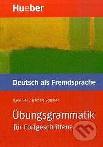 Kniha: Übungsgrammatik für Fortgeschrittene (Karin Hall). Max Hueber Verlag Kniha: Übungsgrammatik für Fortgeschrittene (Karin Hall). Max Hueber Verlag