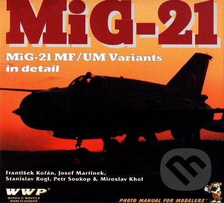 Kniha: MiG-21 (František Kořán a kolektív). WWP Rak, 2004 Kniha: MiG-21 (František Kořán a kolektív). WWP Rak, 2004