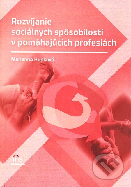 Kniha: Rozvíjanie sociálnych spôsobilostí v pomáhajúcich profesiách (Marianna Hupková). IRIS, 2011 Kniha: Rozvíjanie sociálnych spôsobilostí v pomáhajúcich profesiách (Marianna Hupková). IRIS, 2011