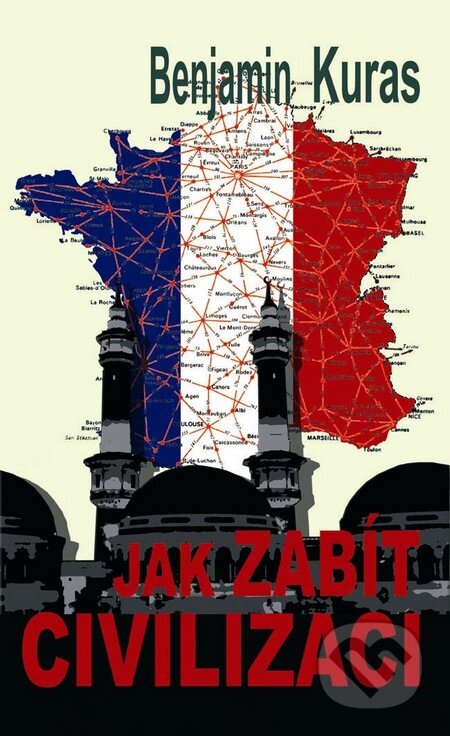 Kniha: Jak zabít civilizaci (Benjamin Kuras). Baronet, 2011 Kniha: Jak zabít civilizaci (Benjamin Kuras). Baronet, 2011