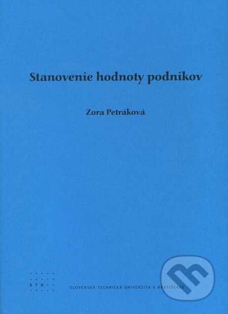 Kniha: Stanovenie hodnoty podnikov (Zora Petráková). STU, 2011 Kniha: Stanovenie hodnoty podnikov (Zora Petráková). STU, 2011