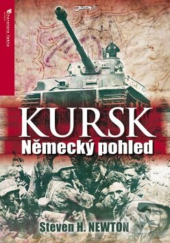 Kniha: Kursk - Německý pohled (Jan Krist a Steven H. Newton). Jota, 2011 Kniha: Kursk - Německý pohled (Jan Krist a Steven H. Newton). Jota, 2011
