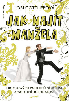 Kniha: Jak najít manžela (Lori Gottliebová). Jota, 2011 Kniha: Jak najít manžela (Lori Gottliebová). Jota, 2011