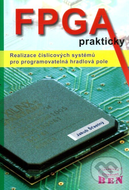 Kniha: FPGA prakticky (Jakub Šťastný). BEN - technická literatura, 2011 Kniha: FPGA prakticky (Jakub Šťastný). BEN - technická literatura, 2011