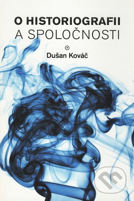 Kniha: O historiografii a spoločnosti (Dušan Kováč). Historický ústav SAV, 2010 Kniha: O historiografii a spoločnosti (Dušan Kováč). Historický ústav SAV, 2010
